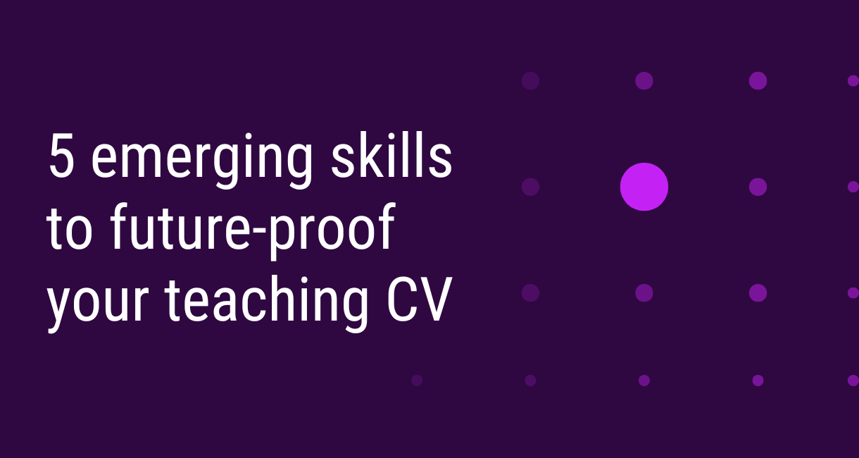 5 emerging skills to future-proof your teaching CV